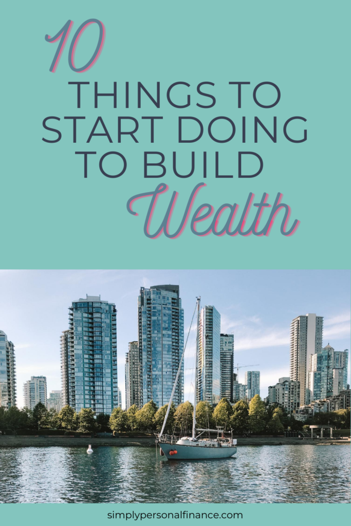 10 Things To Start Doing To Build Wealth