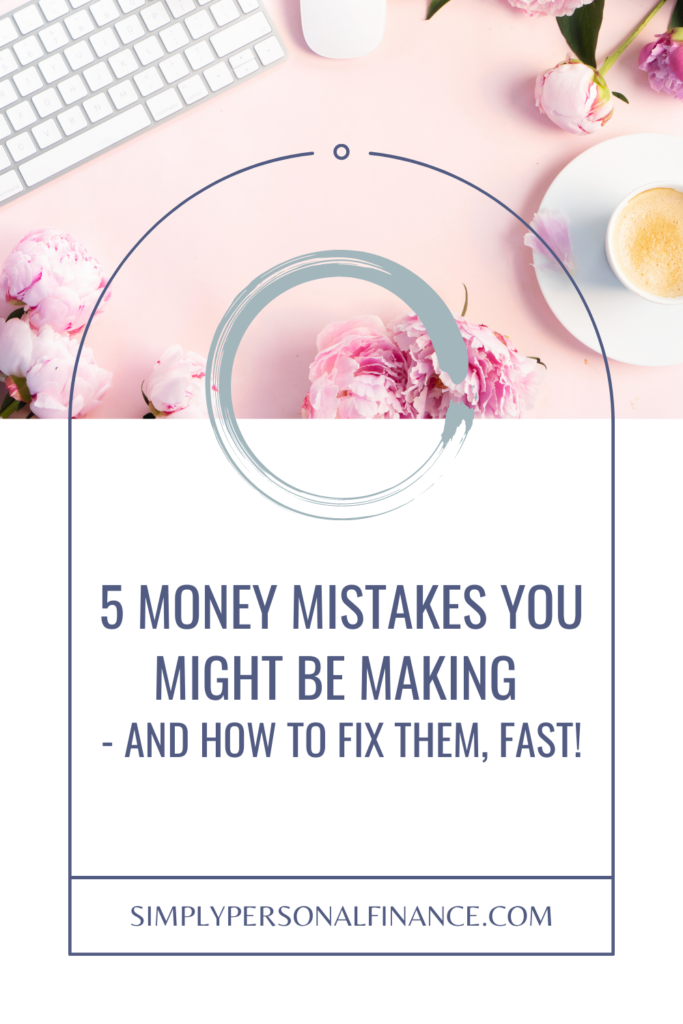 5 money mistakes you might be making